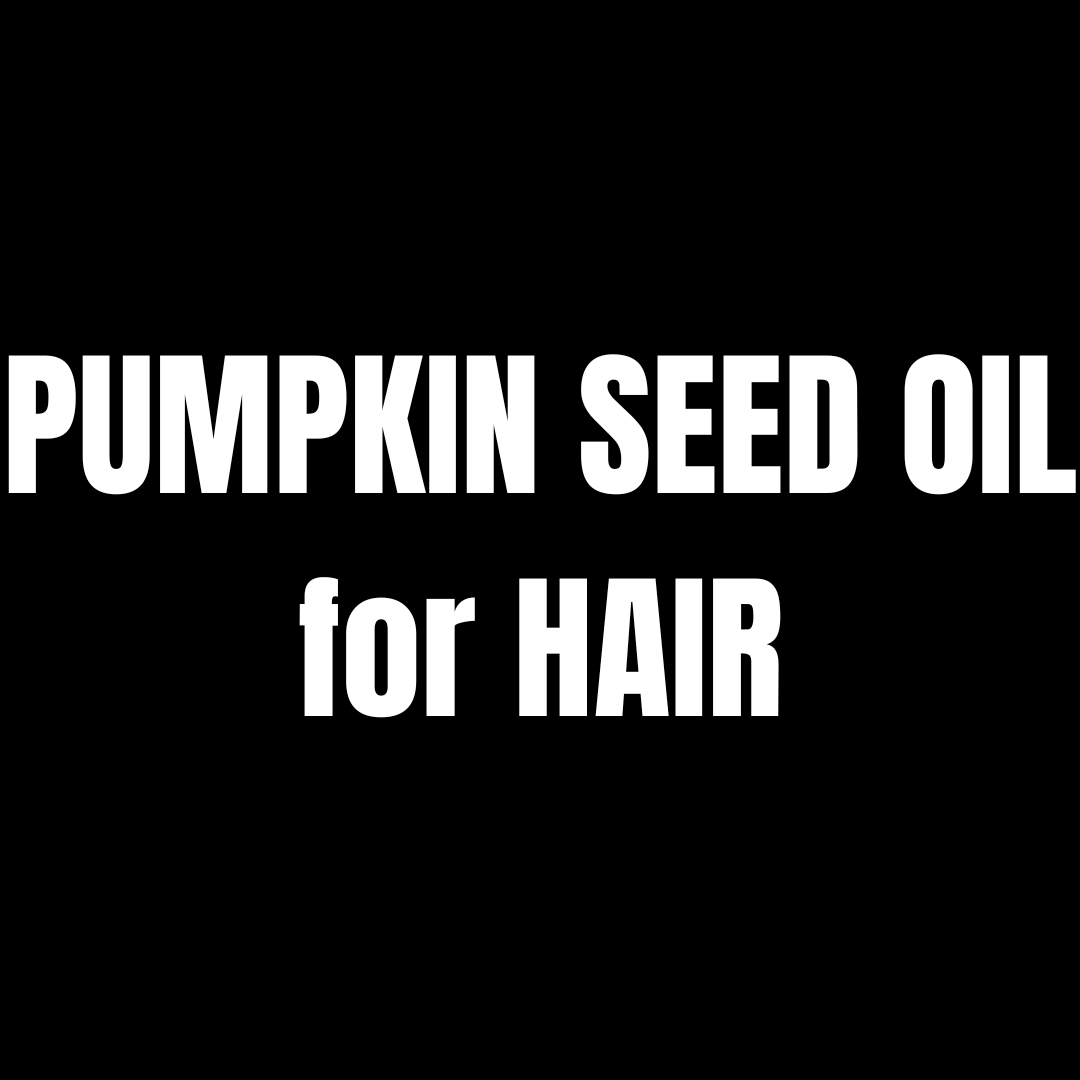 Pumpkin Seed Oil for Hair